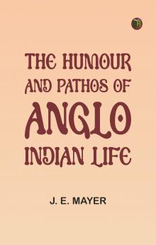 The Humour and Pathos of Anglo-Indian Life
