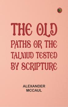 The old paths or the Talmud tested by Scripture