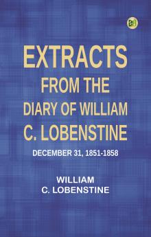 Extracts from the Diary of William C. Lobenstine December 31 1851-1858