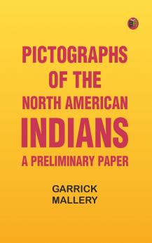 Pictographs of the North American Indians. A preliminary paper