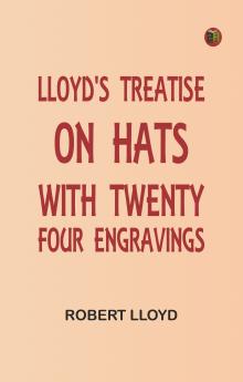 Lloyd's Treatise on Hats with Twenty-Four Engravings