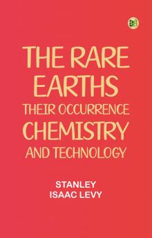 The Rare Earths: Their Occurrence Chemistry and Technology