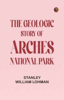 The Geologic Story of Arches National Park