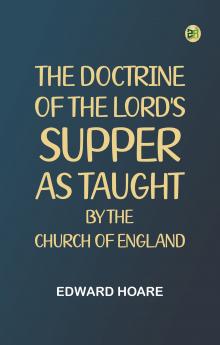 The Doctrine of the Lord's Supper. As Taught by the Church of England