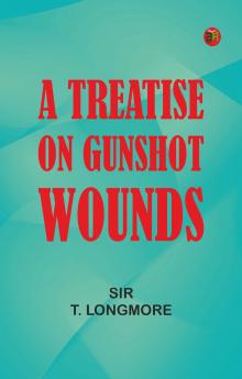 A Treatise on Gunshot Wounds