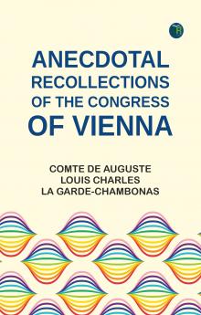 Anecdotal Recollections of the Congress of Vienna