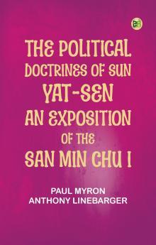 The Political Doctrines of Sun Yat-sen: An Exposition of the San Min Chu I