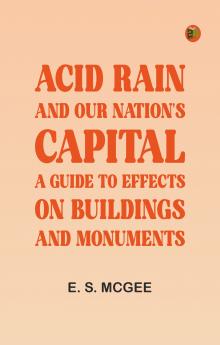 Acid Rain and Our Nation's Capital: A Guide to Effects on Buildings and Monuments