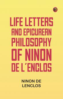 Life Letters and Epicurean Philosophy of Ninon de L'Enclos
