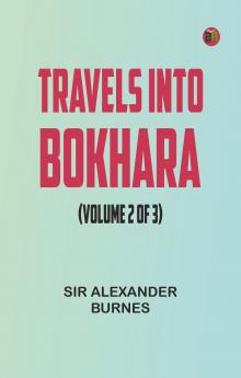 Travels Into Bokhara (Volume 2 of 3)