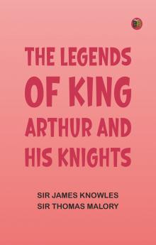 The Legends of King Arthur and His Knights