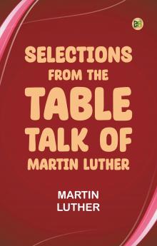 Selections from the Table Talk of Martin Luther