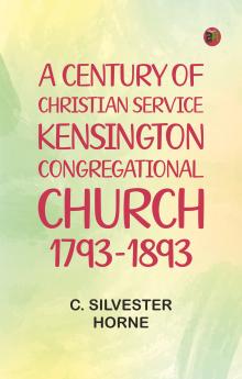 A Century of Christian Service: Kensington Congregational Church 1793-1893