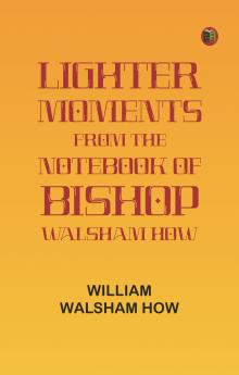 Lighter Moments from the Notebook of Bishop Walsham How