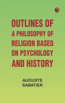 Outlines of a Philosophy of Religion based on Psychology and History