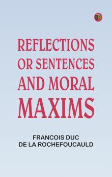 Reflections; or Sentences and Moral Maxims
