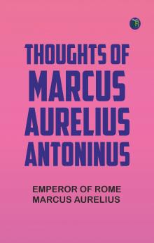 Thoughts of Marcus Aurelius Antoninus