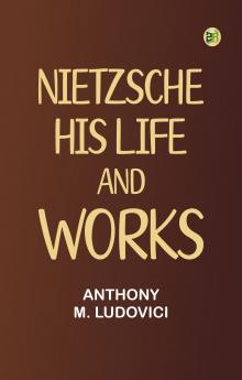 Nietzsche: His Life and Works