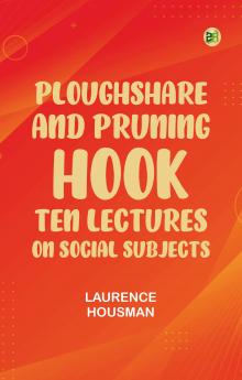 Ploughshare and Pruning-Hook: Ten Lectures on Social Subjects