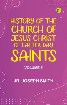 History of the Church of Jesus Christ of Latter-day Saints Volume 5