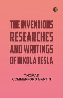 The inventions researches and writings of Nikola Tesla