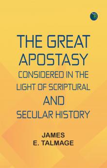 The Great Apostasy Considered in the Light of Scriptural and Secular History