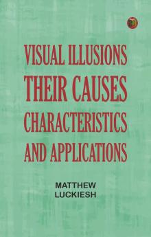 Visual Illusions: Their Causes Characteristics and Applications