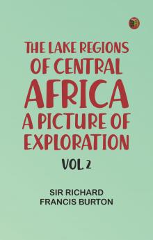 The Lake Regions of Central Africa: A Picture of Exploration Vol. 2