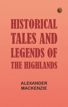 Historical Tales and Legends of the Highlands