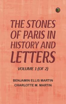 The Stones of Paris in History and Letters Volume 1 (of 2)