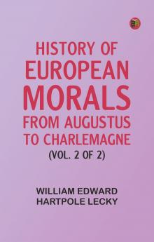 History of European Morals From Augustus to Charlemagne (Vol. 2 of 2)
