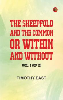 The Sheepfold and the Common; Or Within and Without. Vol. 1 (of 2)