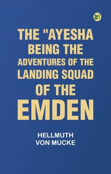The Ayesha being the adventures of the landing squad of the Emden