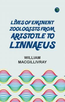 Lives of Eminent Zoologists from Aristotle to Linnaeus