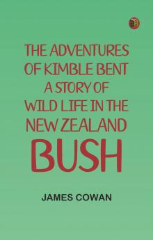 The adventures of Kimble Bent: A story of wild life in the New Zealand bush