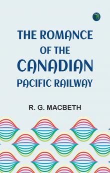 The romance of the Canadian Pacific Railway