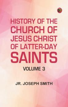 History of the Church of Jesus Christ of Latter-day Saints Volume 3