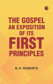 The Gospel: An Exposition of its First Principles