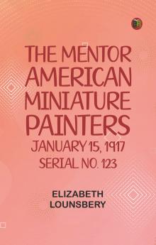 The Mentor: American Miniature Painters January 15 1917 Serial No. 123