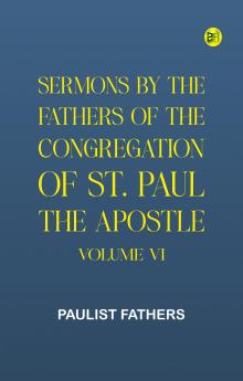Sermons by the Fathers of the Congregation of St. Paul the Apostle Volume VI