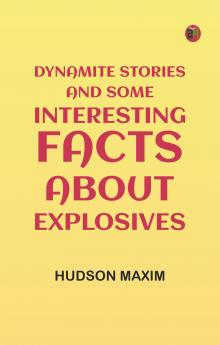 Dynamite Stories and Some Interesting Facts About Explosives