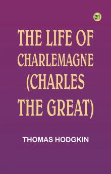 The Life of Charlemagne (Charles the Great)