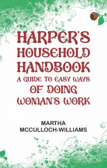 Harper's Household Handbook: A guide to easy ways of doing woman's work