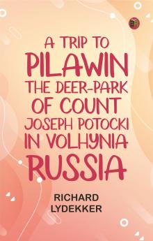 A Trip to Pilawin the Deer-park of Count Joseph Potocki in Volhynia Russia