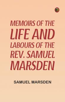 Memoirs of the Life and Labours of the Rev. Samuel Marsden