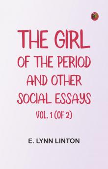 The Girl of the Period and Other Social Essays Vol. 1 (of 2)