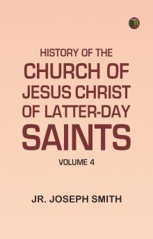 History of the Church of Jesus Christ of Latter-day Saints Volume 4