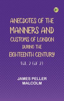 Anecdotes of the Manners and Customs of London during the Eighteenth Century; Vol. 2 (of 2)