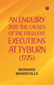 An Enquiry into the Causes of the Frequent Executions at Tyburn (1725)