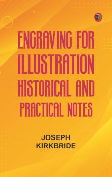 Engraving for Illustration: Historical and Practical Notes
